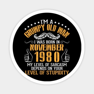 I'm A Grumpy Old Man I Was Born In November 1980 My Level Of Sarcasm Depends On Your Level Stupidity Magnet